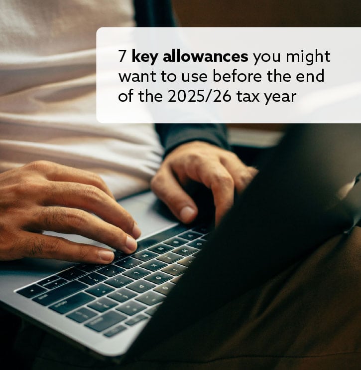 7 key allowances you might want to use before the end of the 2025/26 tax year